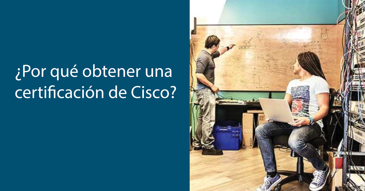 ¿Por qué obtener una certificación de Cisco?