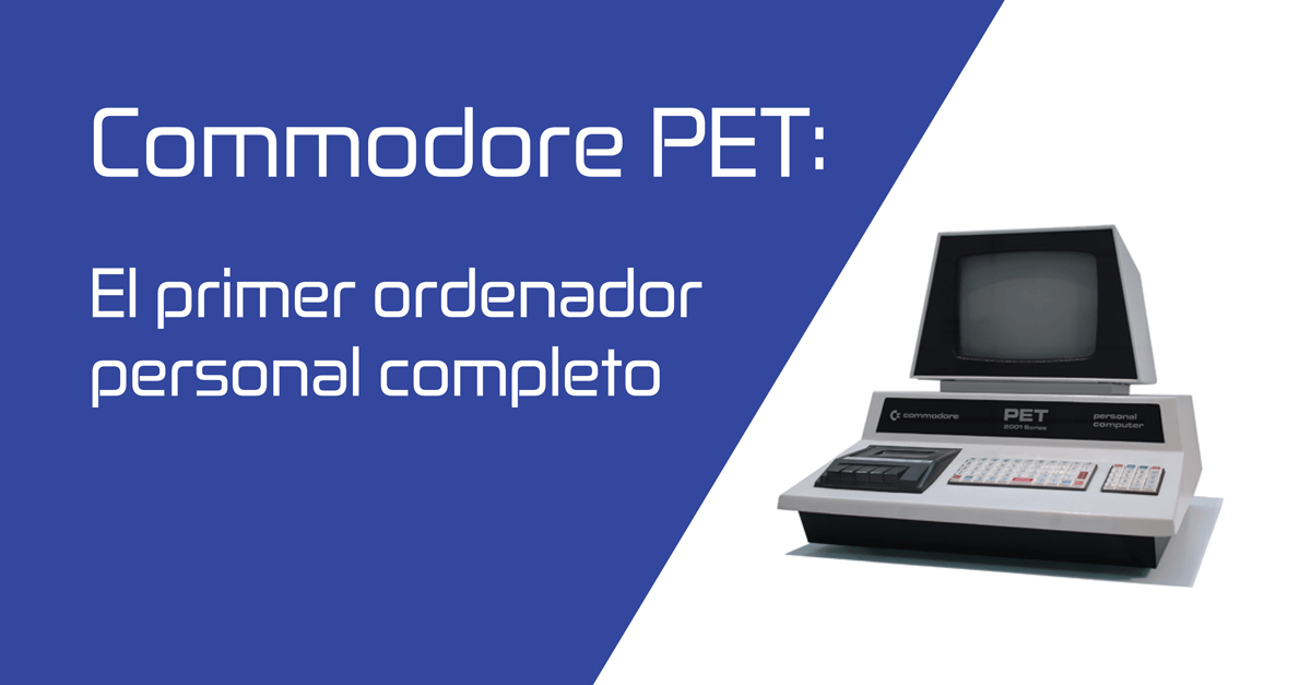 Commodore PET: El primer ordenador personal completo