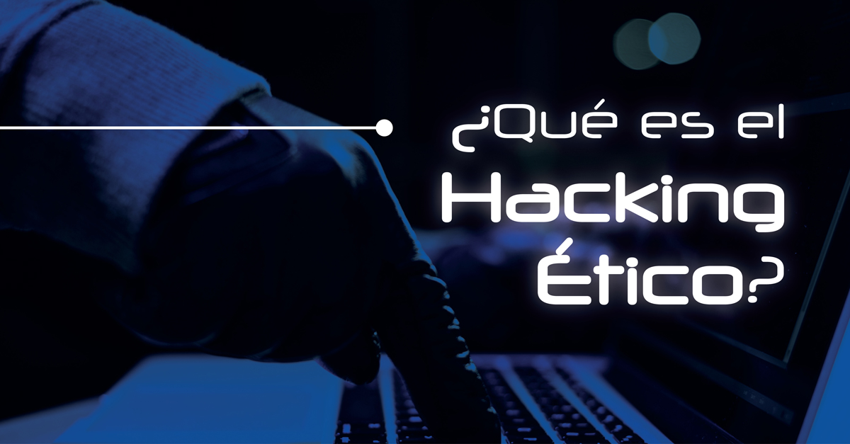 ¿Qué es el hacking ético?